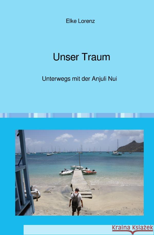 Unser Traum : Unterwegs mit der Anjuli Nui Lorenz, Elke 9783750293762 epubli - książka