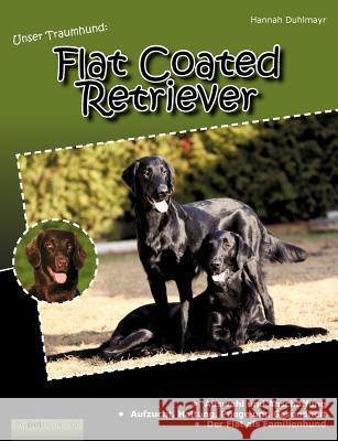Unser Traumhund: Flat Coated Retriever Duhlmayr, Hannah 9783848230808 Books on Demand - książka