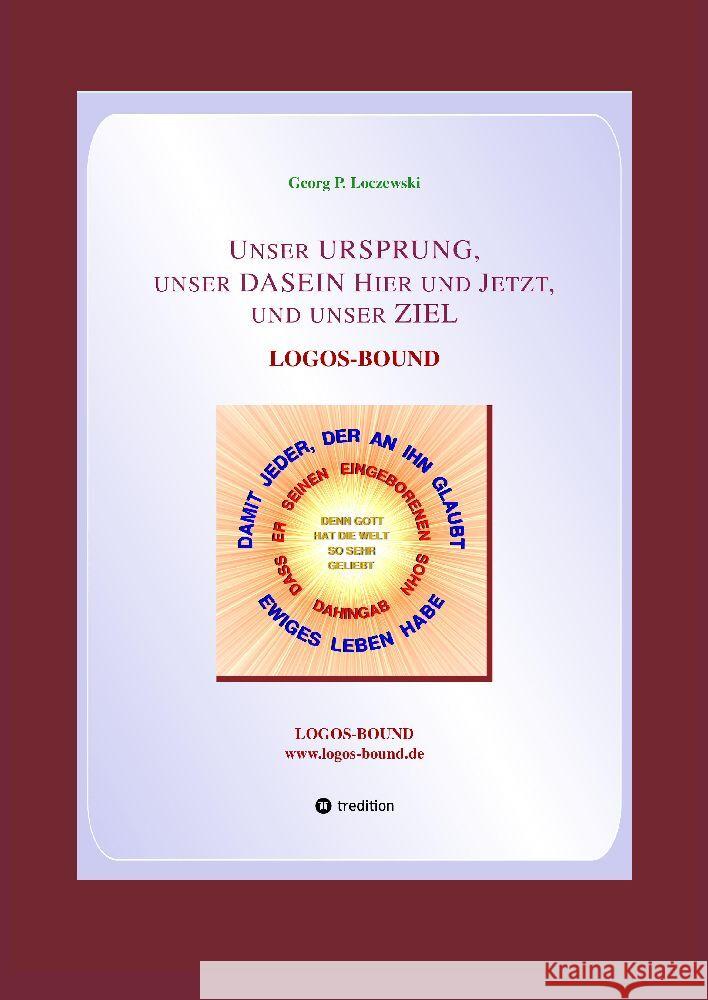Unser URSPRUNG, unser DASEIN Hier und Jetzt, und unser ZIEL: Logos-Bound Georg P. Loczewski 9783384158925 Tredition Gmbh - książka
