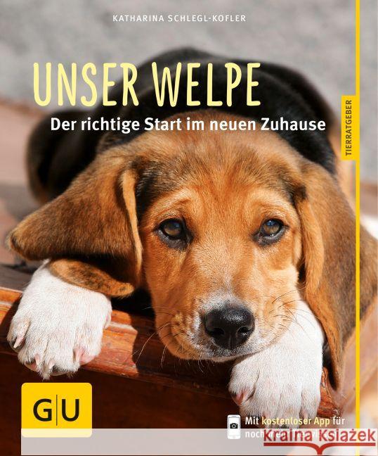Unser Welpe : Der richtige Start im neuen Zuhause. Inkl. App Schlegl-Kofler, Katharina 9783833836428 Gräfe & Unzer - książka