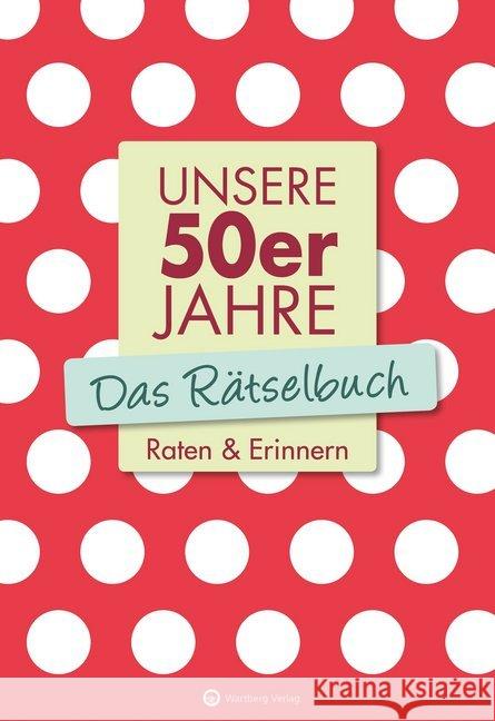 Unsere 50er Jahre - Das Rätselbuch : Raten & Erinnern Berke, Wolfgang; Herrmann, Ursula 9783831327102 Wartberg - książka