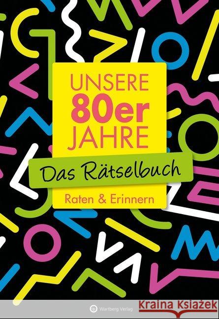 Unsere 80er Jahre - Das Rätselbuch : Raten & Erinnern Berke, Wolfgang; Herrmann, Ursula 9783831327133 Wartberg - książka