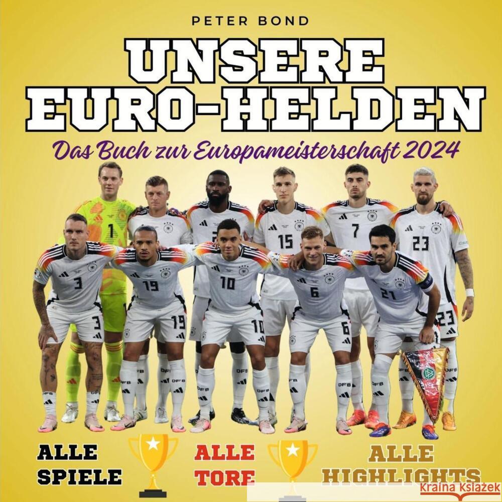 Unsere Euro-Helden - Das Buch zur Europameisterschaft 2024 Bond, Peter 9783750568655 27amigos - książka