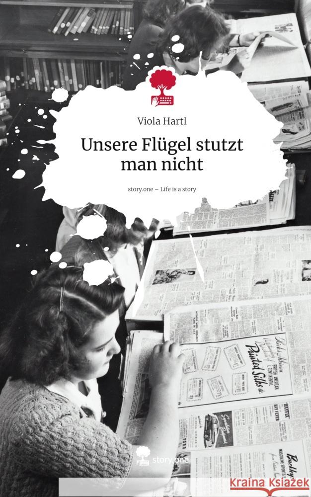 Unsere Flügel stutzt man nicht. Life is a Story - story.one Hartl, Viola 9783711596406 story.one publishing - książka