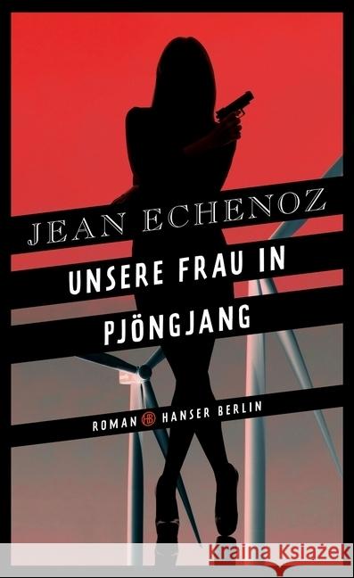 Unsere Frau in Pjöngjang : Roman Echenoz, Jean 9783446256798 Hanser Berlin - książka