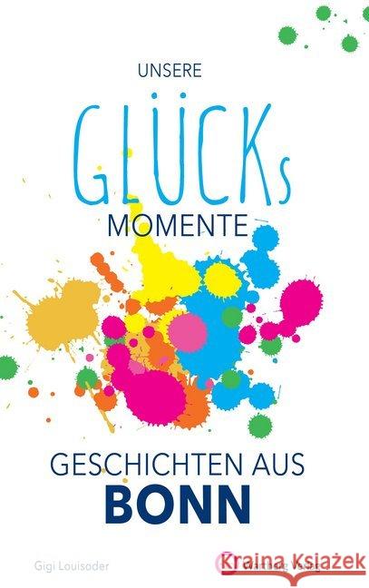 Unsere Glücksmomente - Geschichten aus Bonn Louisoder, Gigi 9783831333257 Wartberg - książka