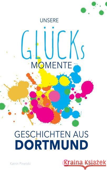 Unsere Glücksmomente - Geschichten aus Dortmund Pinetzki, Katrin 9783831333202 Wartberg - książka