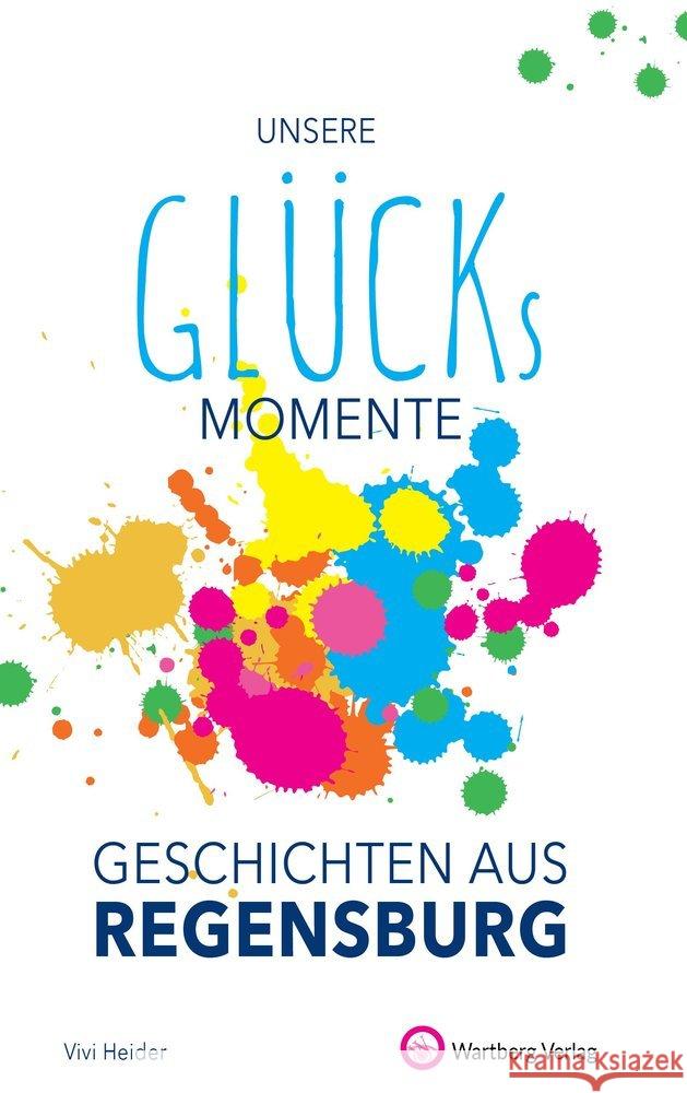 Unsere Glücksmomente - Geschichten aus Regensburg Heider, Vivi 9783831333219 Wartberg - książka