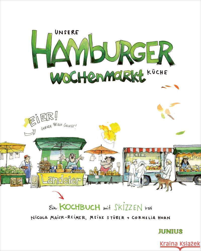 Unsere Hamburger Wochenmarkt-Küche Maier-Reimer, Nicola, Stüber, Meike, Horn, Cornelia 9783960605430 Junius Verlag - książka
