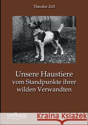 Unsere Haustiere vom Standpunkte ihrer wilden Verwandten Zell, Theodor 9783845724867 UNIKUM - książka