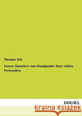 Unsere Haustiere vom Standpunkte ihrer wilden Verwandten Zell, Theodor 9783955073275 Dogma - książka
