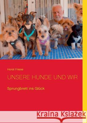 Unsere Hunde und wir: Sprungbrett ins Glück Friese, Horst 9783748148463 Books on Demand - książka