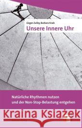 Unsere Innere Uhr : Natürliche Rhythmen nutzen und der Non-Stop-Belastung entgehen Zulley, Jürgen Knab, Barbara  9783940529329 Mabuse-Verlag - książka