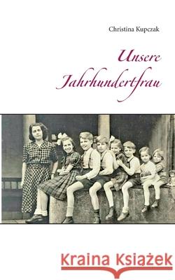Unsere Jahrhundertfrau Christina Kupczak 9783750481169 Books on Demand - książka