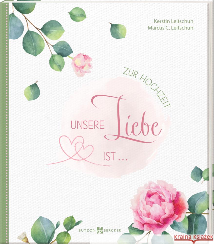 Unsere Liebe ist ... Leitschuh, Kerstin, Leitschuh, Marcus 9783766635259 Butzon & Bercker - książka