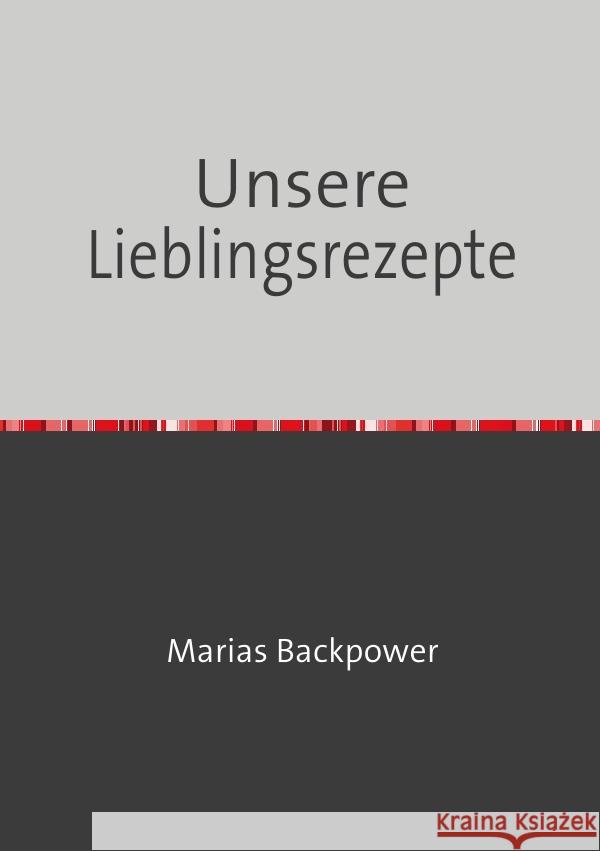 Unsere Lieblingsrezepte Backpower, Marias 9783758400902 epubli - książka