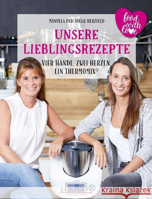 Unsere Lieblingsrezepte: Vier Hände, zwei Herzen, ein Thermomix. Bd.1 : Food with Love Herzfeld, Manuela; Herzfeld, Joelle 9783960589969 Edition Lempertz - książka