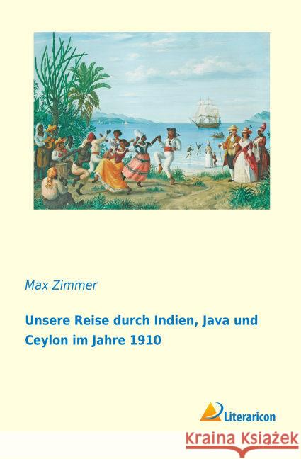 Unsere Reise durch Indien, Java und Ceylon im Jahre 1910 Zimmer, Max 9783959135764 Literaricon - książka