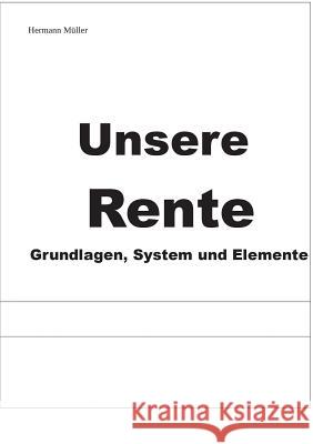 Unsere Rente: Grundlagen, System und Elemente Hermann Müller 9783743165854 Books on Demand - książka