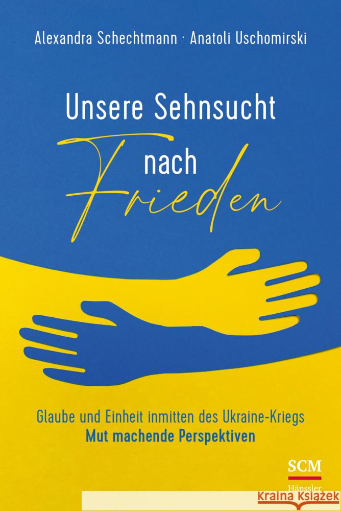 Unsere Sehnsucht nach Frieden Schechtmann, Alexandra, Uschomirski, Anatoli 9783775161824 SCM Hänssler - książka