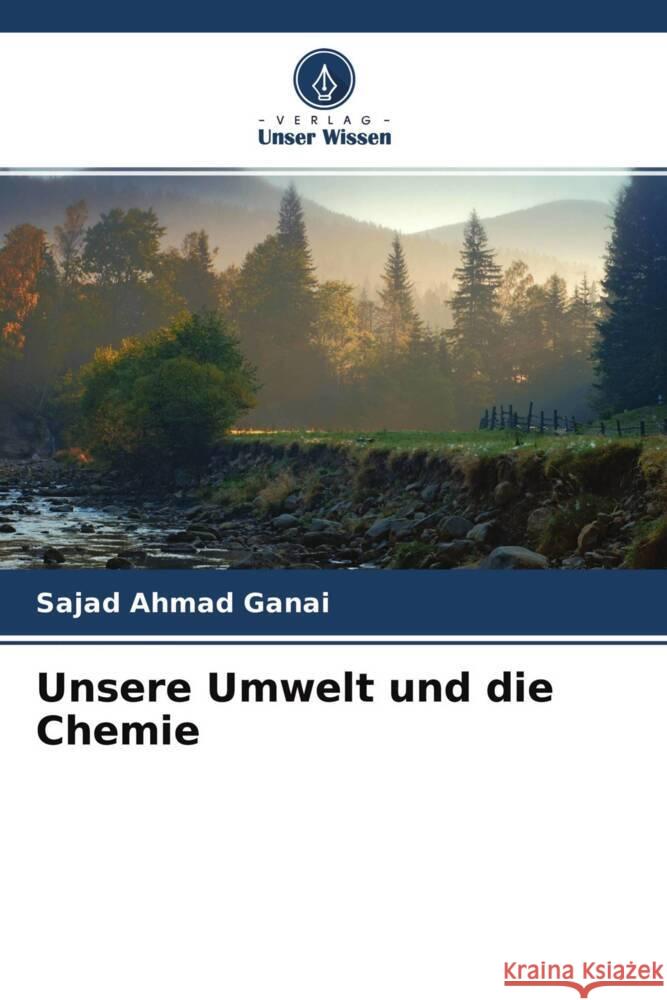 Unsere Umwelt und die Chemie Ganai, Sajad Ahmad 9786204576305 Verlag Unser Wissen - książka