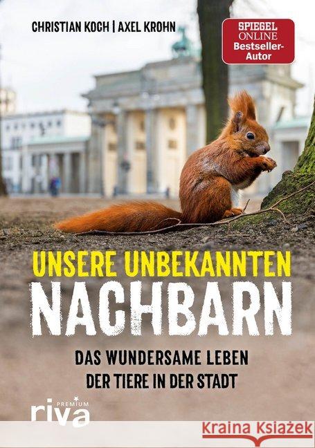 Unsere unbekannten Nachbarn : Das wundersame Leben der Tiere in der Stadt Koch, Christian; Krohn, Axel 9783742307927 riva - książka