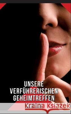 Unsere verf?hrerischen Geheimtreffen: Geschichten mit explizitem Sex f?r Erwachsene - Esperienza Sessuale a Tre Mia Graf 9783384252609 MIA Graf - książka