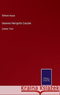 Unseres Herrgotts Canzlei: Zweiter Theil Wilhelm Raabe 9783375081331 Salzwasser-Verlag - książka