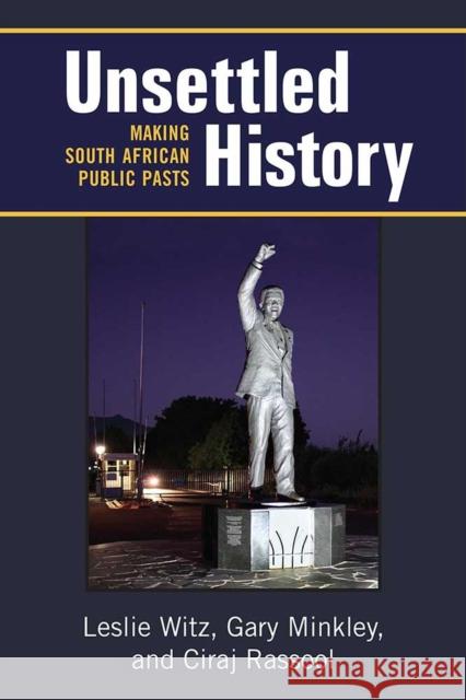 Unsettled History: Making South African Public Pasts Leslie Witz Gary Minkley Ciraj Rassool 9780472073344 University of Michigan Press - książka