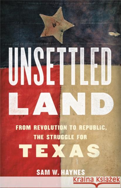 Unsettled Land: From Revolution to Republic, the Struggle for Texas Sam W. Haynes 9781541645417 Basic Books - książka