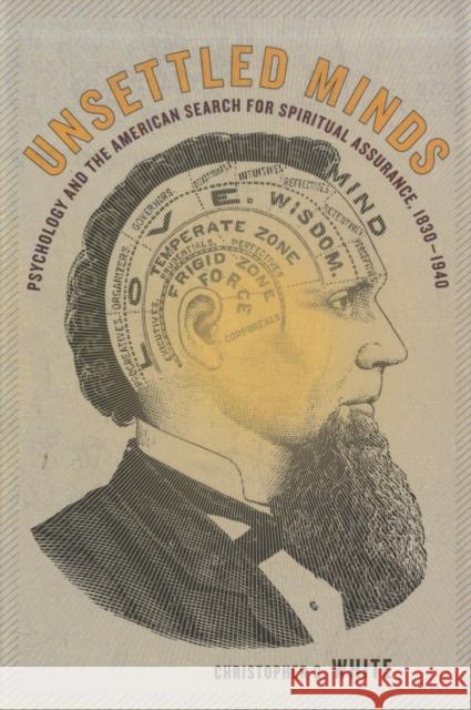 Unsettled Minds: Psychology and the American Search for Spiritual Assurance, 1830-1940 White, Christopher G. 9780520256798 University of California Press - książka