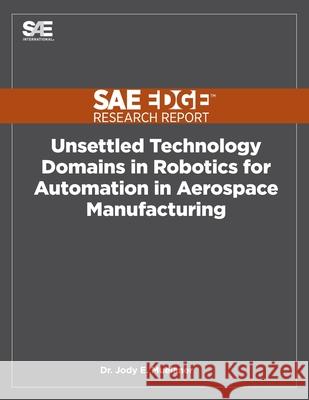 Unsettled Technology Domains in Robotics for Automation in Aerospace Manufacturing Jody Muelaner 9781468601237 Sae Edge Research Report - książka