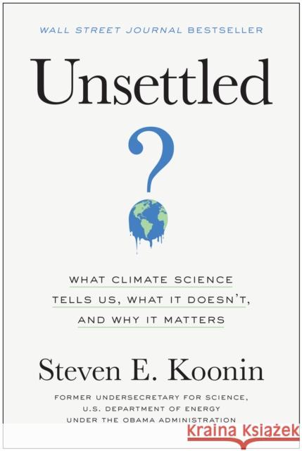Unsettled: What Climate Science Tells Us, What It Doesn't, and Why It Matters Steven E. Koonin 9781950665792 BenBella Books - książka
