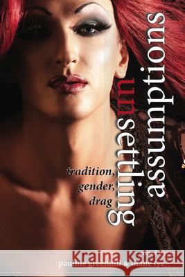 Unsettling Assumptions: Tradition, Gender, Drag Pauline Greenhill Diane Tye 9780874218978 Utah State University Press - książka