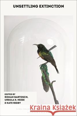 Unsettling Extinction Roman Bartosch Steven Hartman Ursula K. Heise 9781350598461 Bloomsbury Academic - książka