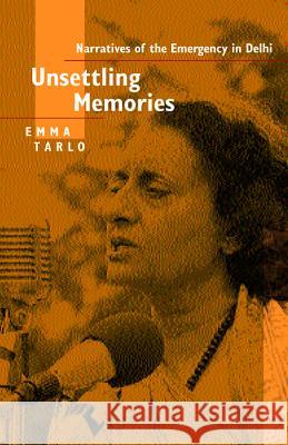 Unsettling Memories: Narratives of the Emergency in Delhi Emma Tarlo 9780520231221 University of California Press - książka
