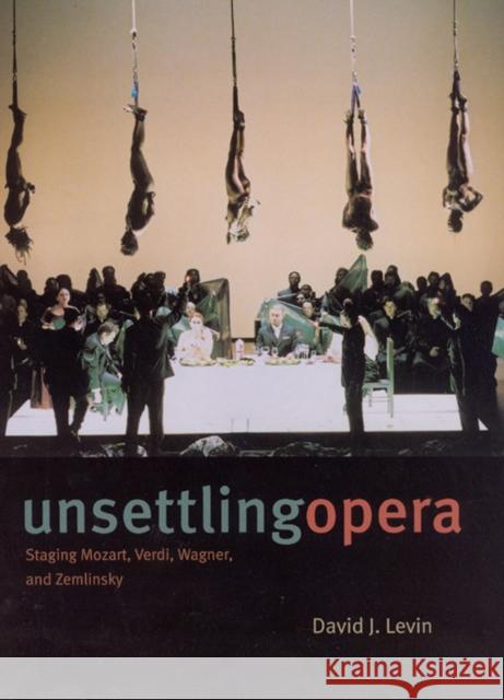 Unsettling Opera: Staging Mozart, Verdi, Wagner, and Zemlinsky Levin, David J. 9780226475233 University of Chicago Press - książka