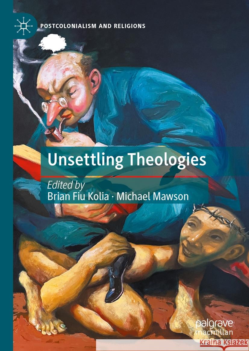 Unsettling Theologies: Memory, Identity, and Place Brian Fiu Kolia Michael Mawson 9783031461200 Palgrave MacMillan - książka