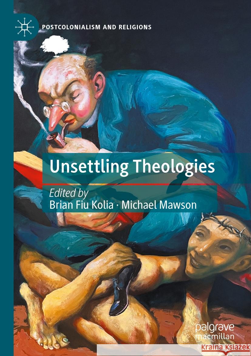 Unsettling Theologies: Memory, Identity, and Place Brian Fiu Kolia, Michael Mawson 9783031461231 Springer International Publishing AG - książka