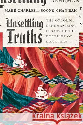 Unsettling Truths – The Ongoing, Dehumanizing Legacy of the Doctrine of Discovery Soong–chan Rah 9780830845255 IVP Books - książka