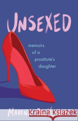 Unsexed: Memoirs of a Prostitute's Daughter Marina DelVecchio 9781647426941 She Writes Press - książka