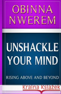 Unshackle Your Mind: Rise Above and Beyond Obinna Nwerem 9781093196023 Independently Published - książka