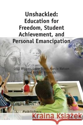 Unshackled: Education for Freedom, Student Achievement, and Personal Emancipation Greg Wiggan Lakia Scott Marcia Watson 9789462095229 Sense Publishers - książka