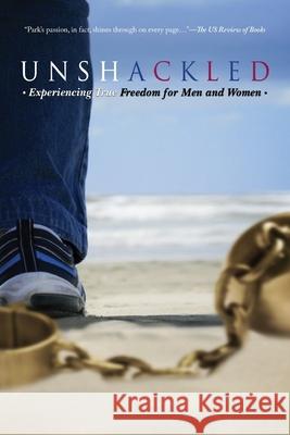 Unshackled: Experiencing True Freedom for Men and Women Peggy Park 9781643142999 Authors Press - książka