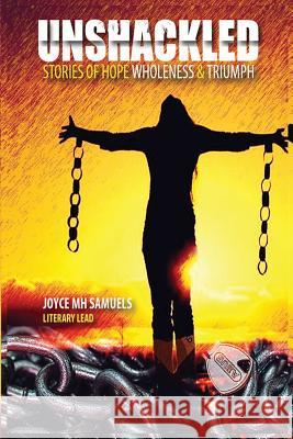 Unshackled: Stories of Hope, Wholeness and Triumph Joyce Mh Samuels 9780692772003 Jmhs Ministries - książka