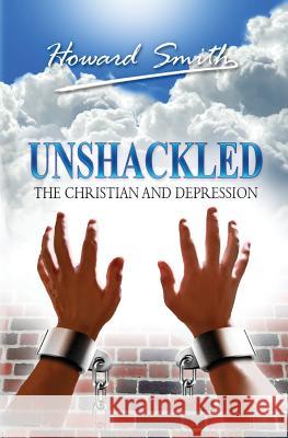 Unshackled: The Christian And Depression Smith, Howard 9781492983255 Createspace - książka