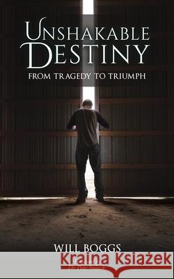 Unshakable Destiny: From Tragedy To Triumph Will Boggs 9781545668139 Xulon Press - książka