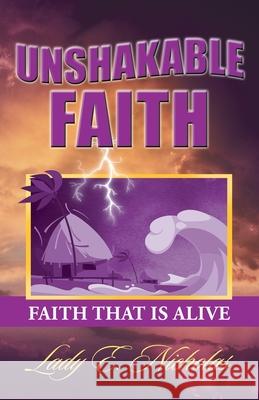 Unshakable Faith: Faith That Is Alive Lady E Nicholas 9781663201423 iUniverse - książka