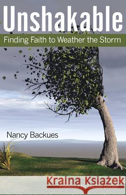 Unshakable: Finding Faith to Weather the Storm Nancy R. Backues 9781511501774 Createspace - książka