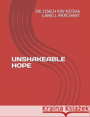 Unshakeable Hope Dr Coach Kay Keisha Lanell Merchant 9798303572089 Independently Published - książka